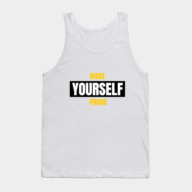 Make Yourself Proud Tank Top by DMJPRINT